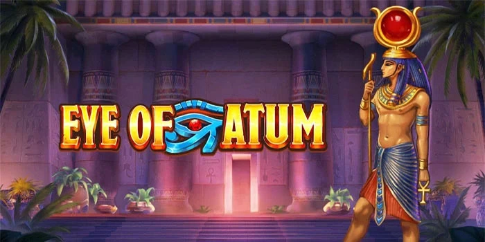 Pilihan Bijak Raih Jackpot di Slot Eye of Atum
